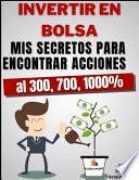 Invertir En Bolsa - Mis secretos para encontrar acciones al 300, 700, 1000%