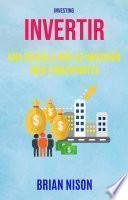 Invertir: Una Sencilla Guía De Inversión Para Principiantes ( Investing)