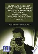 Investigación del fraude interno y externo en el ámbito corporativo (aseguradoras) e institucional