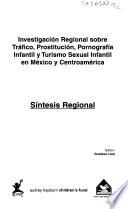 Investigación regional sobre tráfico, prostitución, pornografía infantil y turismo sexual infantil en México y Centroamérica: Síntesis regional