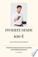 INVIERTE DESDE 100 €: Guía práctica para principiantes