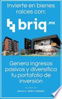 Invierte en bienes raíces con briq.mx: Genera ingresos pasivos y diversifica tu portafolio de inversión