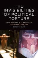 Invisibilities of Political Torture