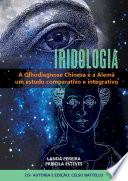 Iridologia - A Olhodiagnose Alemã e a Chinesa: Estudo comparativo e integrativo