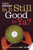 Is It Still Good to Ya?