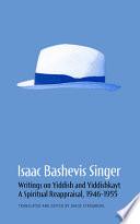 Isaac Bashevis Singer: Writings on Yiddish and Yiddishkayt