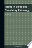 Issues in Blood and Circulatory Pathology: 2013 Edition