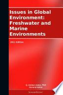Issues in Global Environment: Freshwater and Marine Environments: 2011 Edition