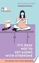 IT'S OKAY NOT TO GET ALONG WITH EVERYONE.