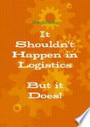 It Shouldn't happen in Logistics, But it Does