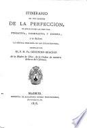 Itinerario de los caminos de la perfección, en que se ponen las tres vias, purgativa, iluminativa y unitiva, y se declara la mística teología de San Buenaventura