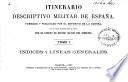 Itinerario descriptivo militar de España: Índices y líneas generales (DLXX, 113 p.)