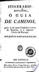 Itinerario español, ó, Guia de caminos para ir de unas ciudades à otras de España y à algunas cortes de Europa