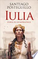 Iulia. Storia di un'imperatrice