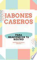 JABONES CASEROS PARA REJUVENECER TU ROSTRO