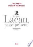 Jacques Lacan, passé présent. Dialogue