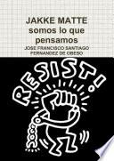 JAKKE MATTE somos lo que pensamos