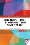 James Joyce’s Legacies in Contemporary Irish Women’s Writing