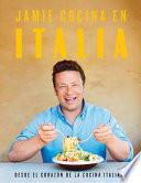 Jamie Cocina en Italia: Desde el Corazón de la Cocina Italiana / Jamie's Italy
