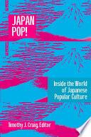 Japan Pop: Inside the World of Japanese Popular Culture