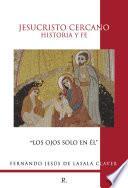 Jesucristo cercano: Historia y Fe