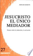 Jesucristo, el único Mediador. Vol. I: Problemática y relectura doctrinal