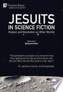 Jesuits in Science Fiction: Reason and Revelation on Other Worlds