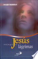 JESÚS ENJUGA TUS LÁGRIMAS