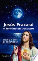 Jesús Fracasó y Terminó en Desastre