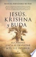 Jesús, Krishna y Buda. Un camino hacia el despertar de tu luz interior