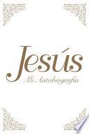 Jesús: Mi Autobiografía