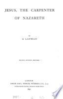 Jesus, the carpenter of Nazareth, by a layman [R. Bird.].
