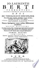 Jo. Laurentii Berti Florentini ... Opus De Theologicis Disciplinis