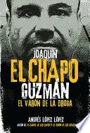 Joaquín El Chapo Guzmán: El Varón de la Droga