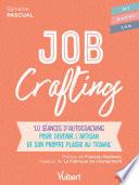 Job Crafting : 10 séances d’autocoaching pour devenir l’artisan de son propre plaisir au travail