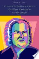 Johann Sebastian Bach's Goldberg Variations Reimagined