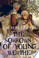 Johann Wolfgang Von Goethe - the SORROWS of YOUNG WERTHER (Illustrated Edition)