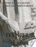 John Calvin's Commentaries On Daniel 1- 6