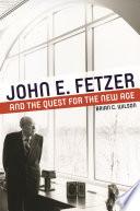 John E. Fetzer and the Quest for the New Age
