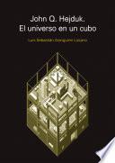 JOHN Q. HEJDUJ. EL UNIVERSO EN UN CUBO