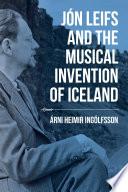 Jón Leifs and the Musical Invention of Iceland