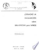Jornadas de Divulgación sobre Bibliotecas para Niños, Montevideo, Uruguay, 15-19 de octubre 1973; documentos