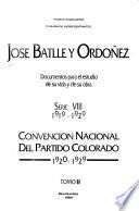 José Batlle y Ordóñez: 1919-1929. [pt. 1.] Agrupación Colorado de Gobierno Nacional, 1920-1927. [pt. 2] Consejo Nacional de Administración. 1921-1927, 1929. t. I-IV. [pt. 3] Comité Ejecutivo Nacional del Partido Colorado, 1919-1929. t. I-II. [pt. 4] Convencion Nacional del Partido Colorado, 1920-1929. t. I-VII