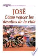 José: Cómo vencer los desafíos de la vida