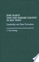 Jose Marti and the Emigre Colony in Key West