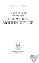 Josep Oller i la seva època, l’home del Moulin Rouge