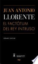 Juan Antonio Llorente. El factótum del Rey Intruso