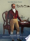 Juan José Paso: Biografía de un protagonista de la Independencia Argentina