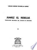 Juárez, el rebelde