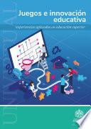 Juegos e innovación educativa: experiencias aplicada en educación superior